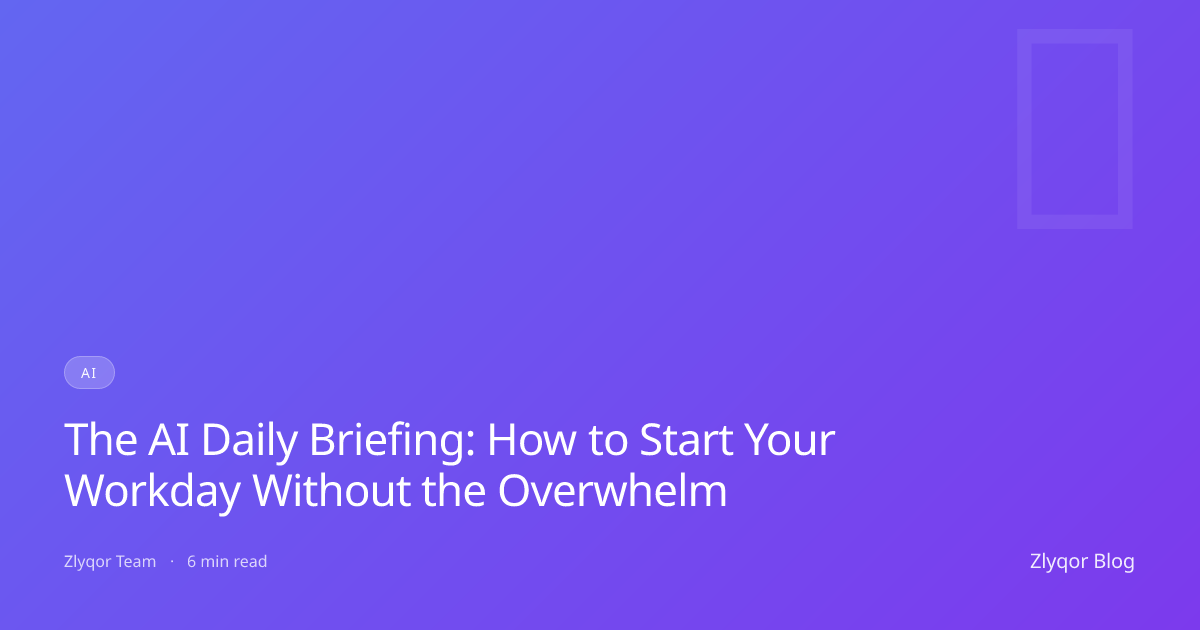 The AI Daily Briefing: How to Start Your Workday Without the Overwhelm