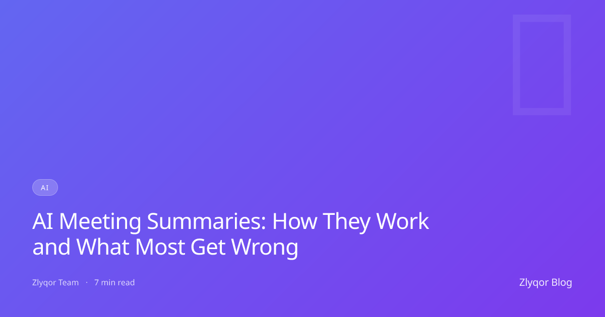 AI Meeting Summaries: How They Work and What Most Get Wrong