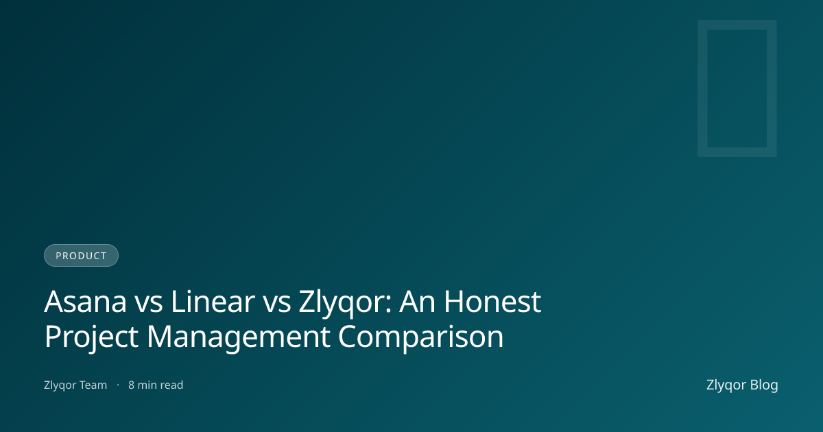 Asana vs Linear vs Zlyqor: An Honest Project Management Comparison