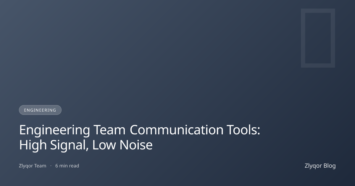 Engineering Team Communication Tools: High Signal, Low Noise