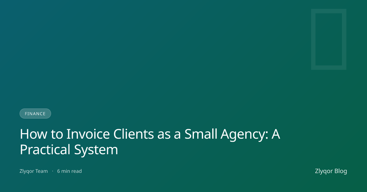 How to Invoice Clients as a Small Agency: A Practical System