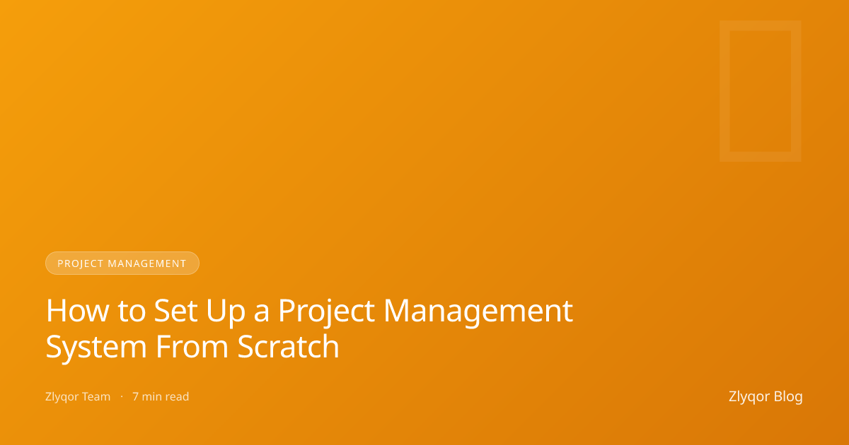 How to Set Up a Project Management System From Scratch