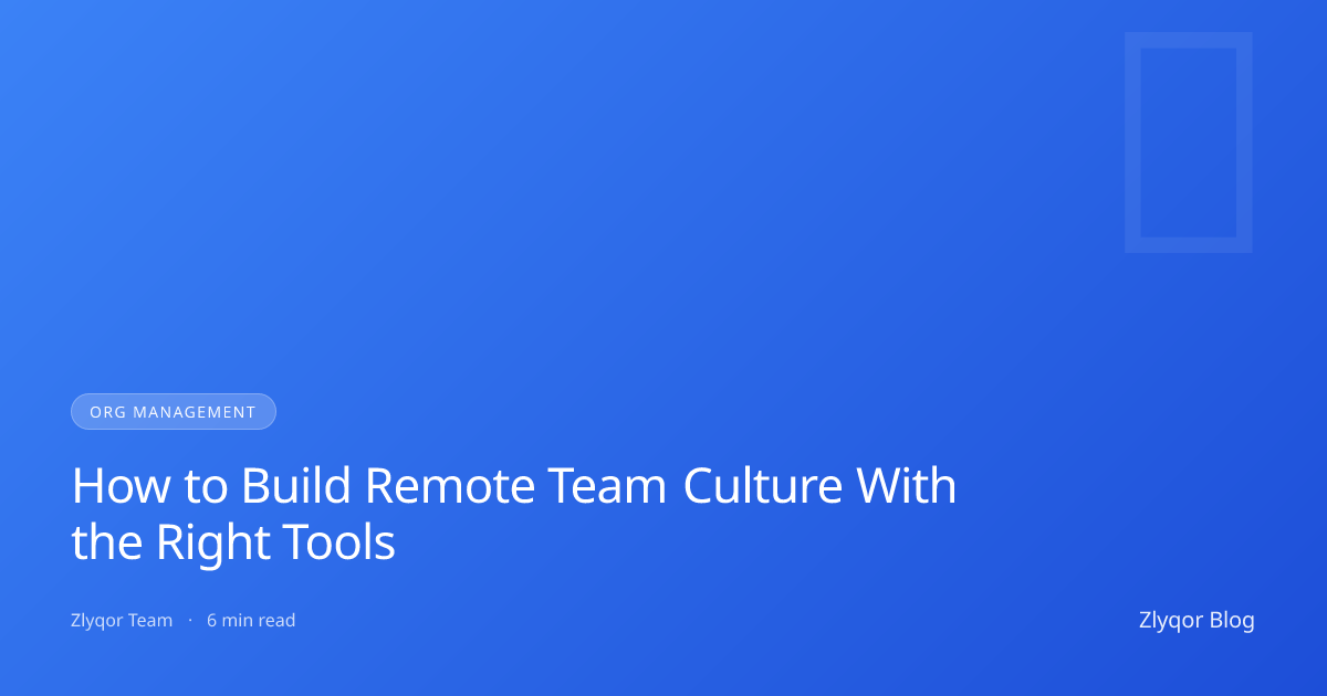 How to Build Remote Team Culture With the Right Tools