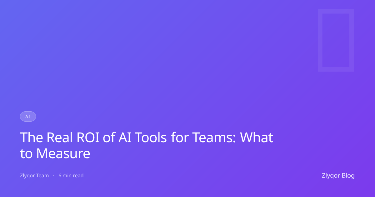 The Real ROI of AI Tools for Teams: What to Measure