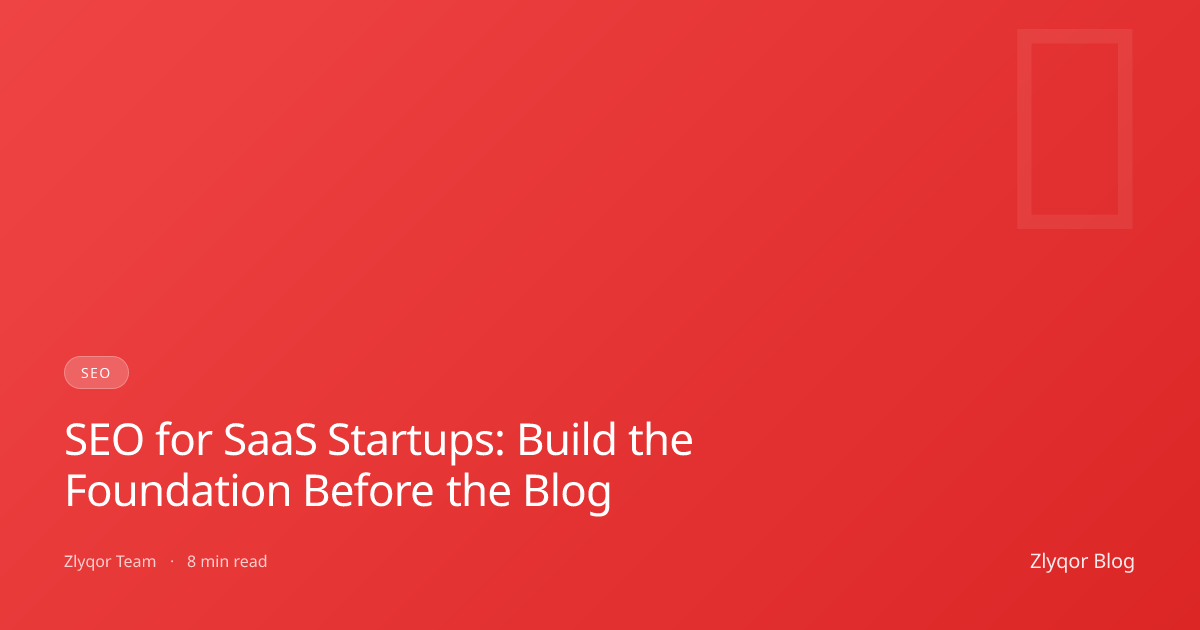 SEO for SaaS Startups: Build the Foundation Before the Blog