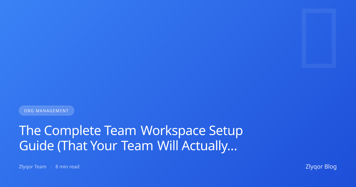 The Complete Team Workspace Setup Guide (That Your Team Will Actually Use)