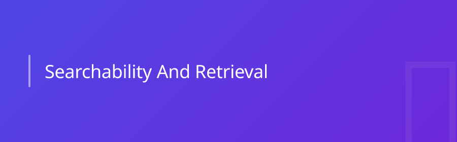 Searchability and Retrieval