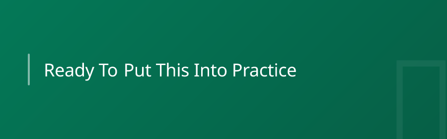 Ready to Put This Into Practice?