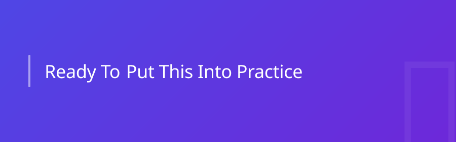 Ready to Put This Into Practice?