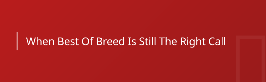 When Best-of-Breed Is Still the Right Call
