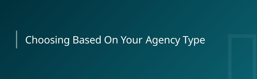 Choosing Based on Your Agency Type