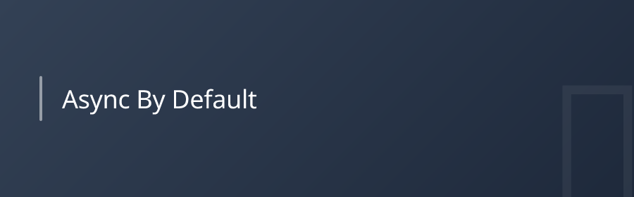 Async by Default