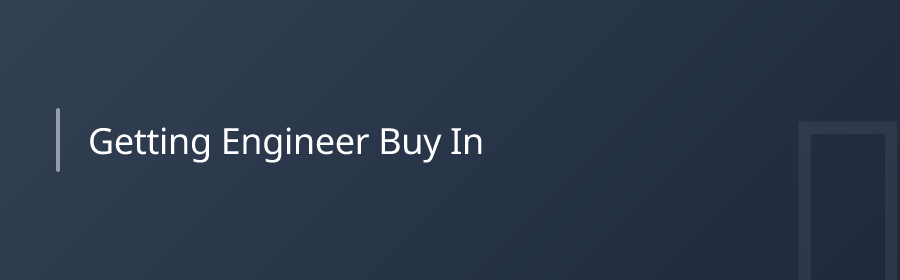 Getting Engineer Buy-In