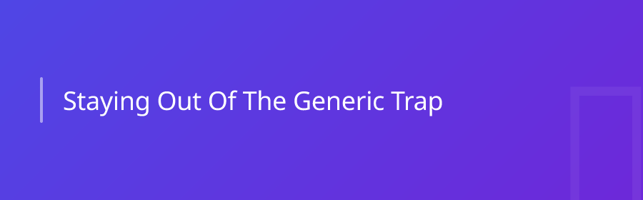 Staying Out of the Generic Trap