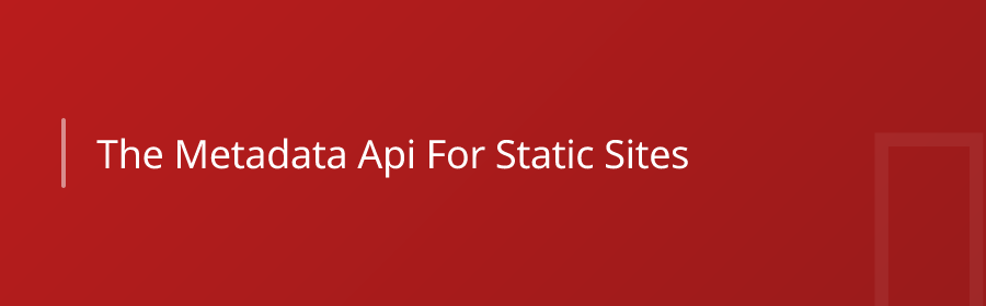 The Metadata API for Static Sites
