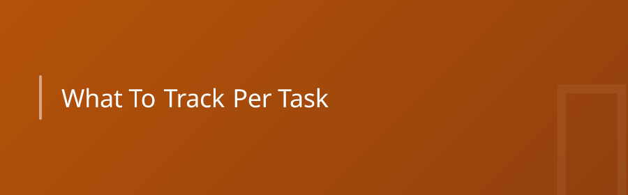 What to Track Per Task