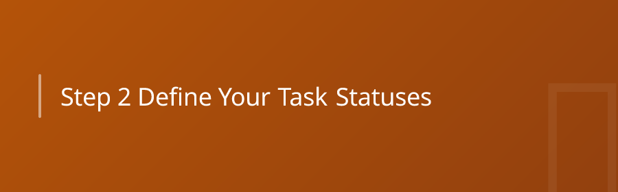 Step 2: Define Your Task Statuses