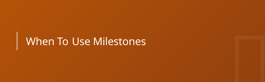 When to Use Milestones