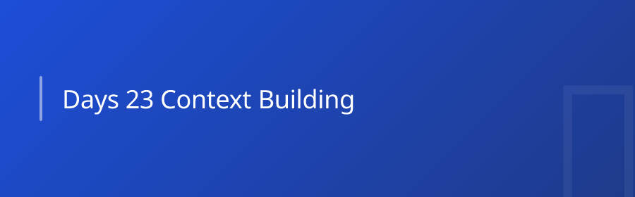 Days 2–3: Context Building