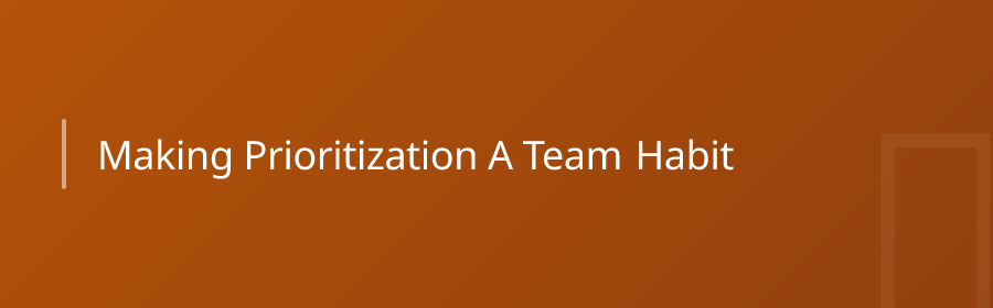 Making Prioritization a Team Habit
