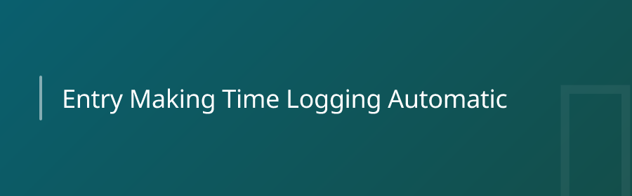 Entry — Making Time Logging Automatic